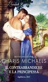 Il contrabbandiere e la principessa - Charis Michaels - 9788830555112