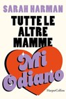 Tutte le altre mamme mi odiano - Sarah Harman - 9788830596597