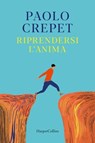 Riprendersi l'anima - Paolo Crepet - 9788830596825