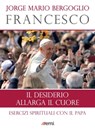Il desiderio allarga il cuore - Jorge Mario Bergoglio (Francesco) - 9788830722170