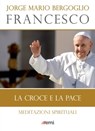 La croce e la pace - Jorge Mario Bergoglio (Francesco) ; Antonio Spadaro - 9788830722187