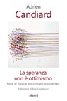 La speranza non è ottimismo - Adrien Candiard ; Erio Castellucci - 9788830725171