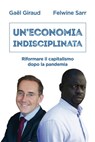 Un'economia indisciplinata - Gaël Giraud ; Felwine Sarr - 9788830725225