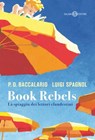 Book Rebels - Pierdomenico Baccalario ; Luigi Spagnol - 9788831014267