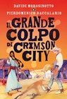 Il grande colpo di Crimson City - Pierdomenico Baccalario ; Davide Morosinotto - 9788831018531