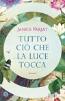 Tutto ciò che la luce tocca - Janice Pariat - 9788831022576