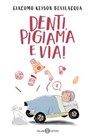 Denti, pigiama e via! - Giacomo Andrea Bevilacqua - 9788831023078