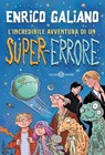 L'incredibile avventura di un super-errore - Enrico Galiano - 9788831023269