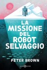 La missione del robot selvaggio - Peter Brown - 9788831025959