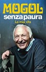 Senza paura. La mia vita - Mogol - 9788831028035