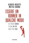 Essere un runner in qualche modo - Alberto Rossetti - 9788831112604