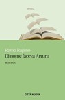 Di nome faceva Arturo - Remo Rapino - 9788831112703