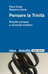 Pensare la trinità. Filosofia europea e orizzonte trinitario - Piero Coda ; Massimo Donà - 9788831119979