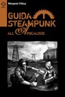 Guida steampunk all’apocalisse - Margaret Killjoy - 9788831268011