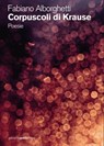 Corpuscoli di Krause. Poesie - Fabiano Alborghetti - 9788831285513