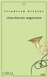 Chiacchierate wagneriane - Friedrich Kittler - 9788831312417