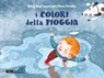I colori della pioggia - Fulvia Degl'Innocenti ; Paola Formica - 9788831426138