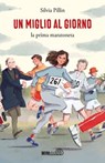 Un miglio al giorno - Silvia Pillin - 9788831426671