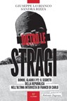 Dietro le stragi - Giuseppe Lo Bianco ; Sandra Rizza ; Antonio Ingroia - 9788831431453