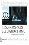 Il dannato caso del Signor Emme - Massimo Roscia - 9788831461221