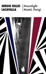 Moonlight Motel, Parigi - Sergio Gilles Lacavalla - 9788831476010