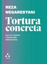 Tortura concreta - Reza Negarestani - 9788831498838