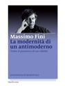 La modernità di un antimoderno - Massimo Fini ; Salvatore Veca - 9788831730006