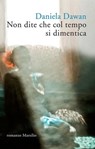 Non dite che col tempo si dimentica - Daniela Dawan - 9788831731225