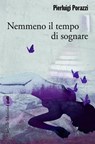 Nemmeno il tempo di sognare - Pierluigi Porazzi - 9788831734837