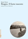Bisagno. Il fiume nascosto - Renzo Rosso ; Enrico Pedemonte - 9788831737623