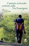Cammin scrivendo: scrittori sulla Via Francigena - Lidia Ravera ; Caterina Bonvicini ; Francesco Longo ; Antonio Pascale - 9788831739696