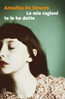 Le mie ragioni te le ho dette - Annalisa De Simone - 9788831742085