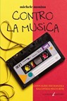 Contro la musica - Michele Monina - 9788831984423