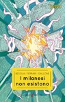 I milanesi non esistono - Riccardo Besola ; Andrea Ferrari ; Francesco Gallone - 9788831984997