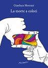 La morte a colori - Gianluca Morozzi - 9788832207651