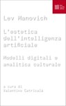 L'estetica dell'intelligenza artificiale - Lev Manovich - 9788832231571