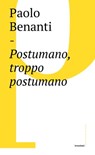 Postumano, troppo postumano - Paolo Benanti - 9788832822496