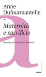 Maternità e sacrificio - Anne Dufourmantelle - 9788832828351