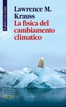 La fisica del cambiamento climatico - Lawrence M. Krauss - 9788832854589