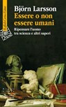Essere o non essere umani - Björn Larsson - 9788832856422