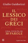 Il lessico dei greci - Giulio Guidorizzi - 9788832857078