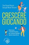 Crescere giocando - Tina Payne Bryson ; Georgie Wisen-Vincent - 9788832858648