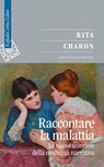Raccontare la malattia - Rita Charon - 9788832858686