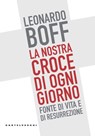 La nostra croce di ogni giorno - Leonardo Boff - 9788832902204