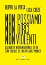 Non possiamo non dirci non violenti - Filippo La Porta ; Luca Cirese - 9788832906905