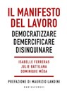 Il Manifesto del lavoro - Isabelle Ferreras ; Julie Battilana ; Dominique Méda ; Maurizio Landini - 9788832909241