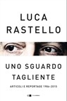 Uno sguardo tagliente - Luca Rastello - 9788832964875