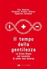 Il tempo della gentilezza - Monica Pais ; Luca Beatrice ; Michelangelo Pistoletto ; Franco Arminio ; Walter Veltroni ; Chiara Rapaccini ; Lucio Cavazzoni - 9788832965179