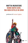 Sono nato così, ma non ditelo in giro - Mattia Muratore - 9788832965520