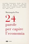 24 parole per capire l'economia - Mariangela Pira - 9788832967203